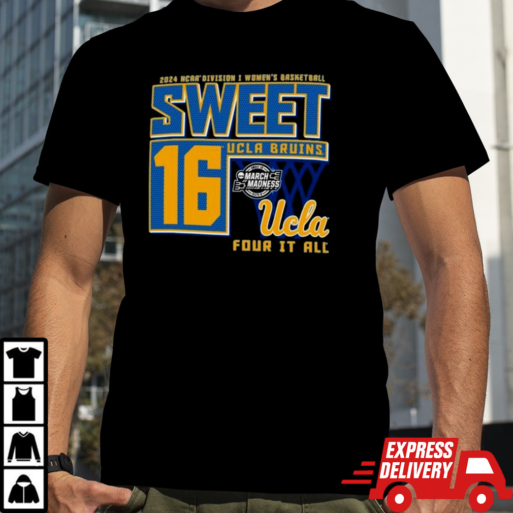 UCLA Bruins Sweet 16 DI Women’s Basketball Four It All 2024 Shirt