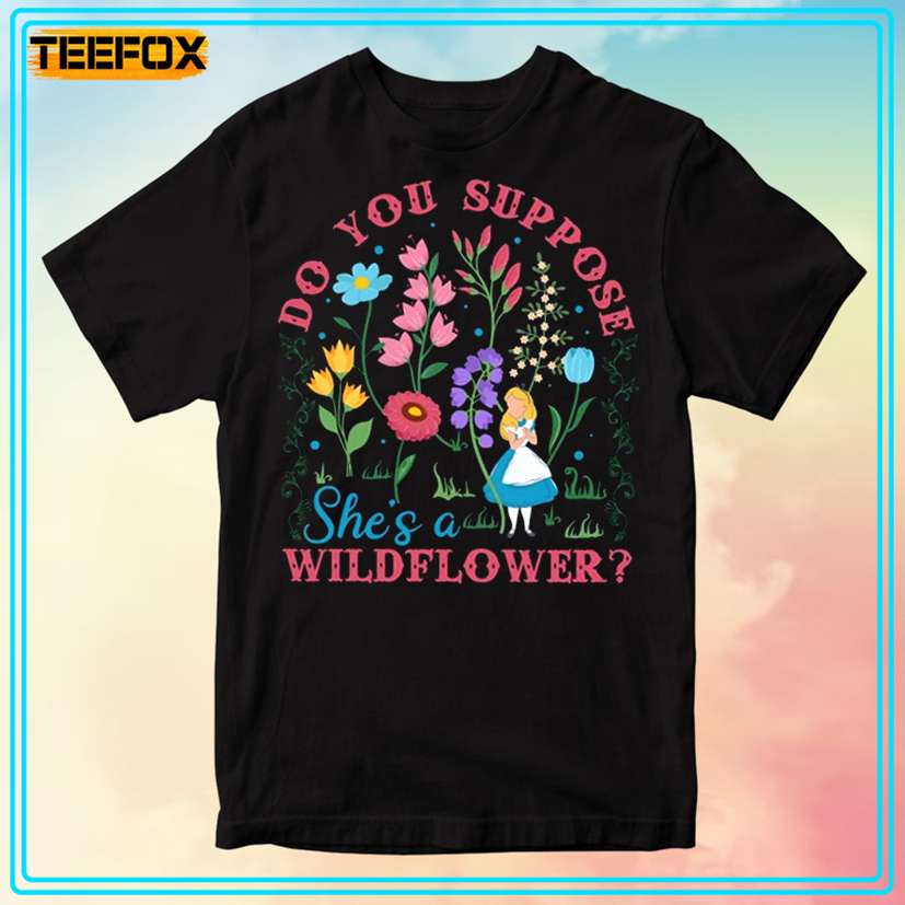 Alice in Wonderland Do You Suppose She's a Wildflower T-Shirt