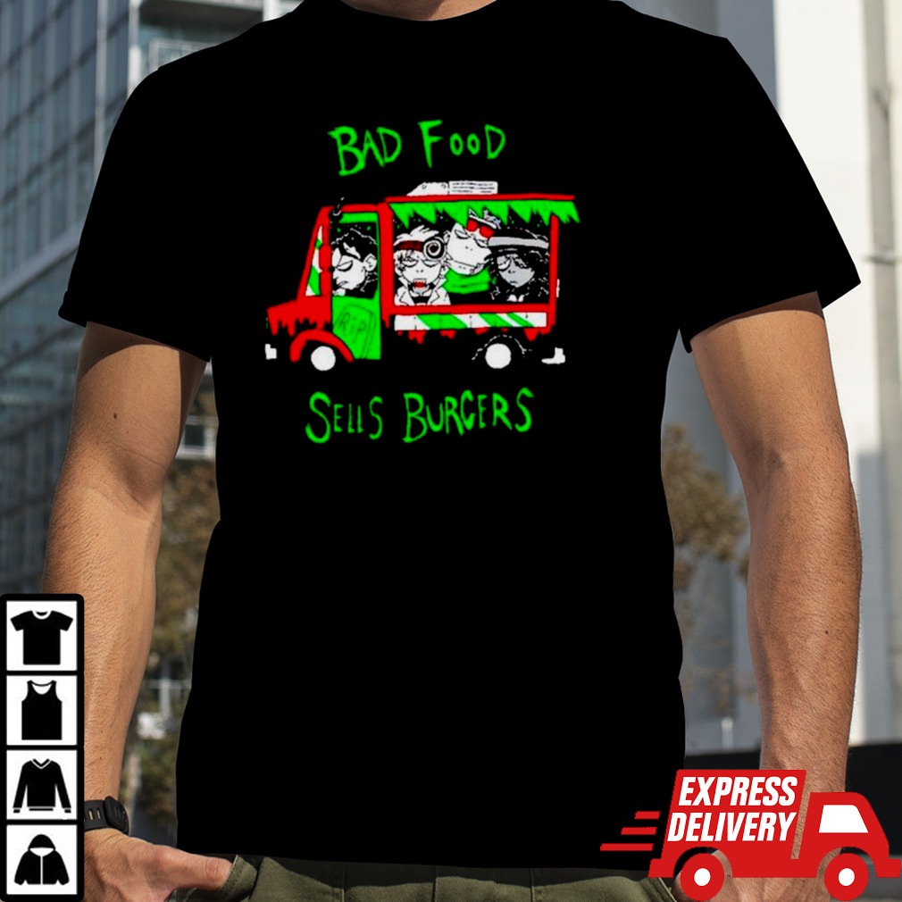 Bad food sells burgers shirt