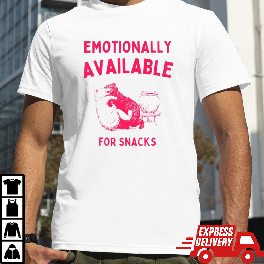 Bear emotionally available for snacks shirt