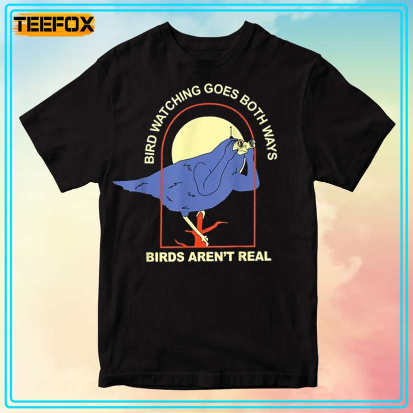 Bird Watching Goes Both Ways Birds Aren't Real T-Shirt