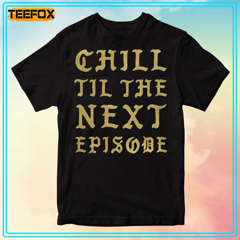 Chill Till The Next Episode Music T-Shirt