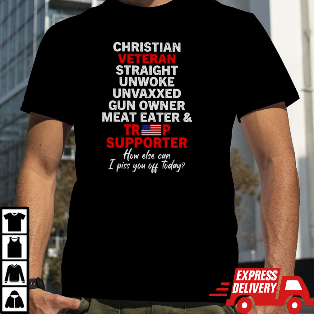 Christian veteran straight unwoke unvaxxed gun owner meat eater and Trump supporter shirt