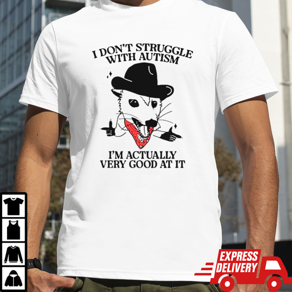 Cowboy possum I don’t struggle with autism I’m actually very good at it shirt