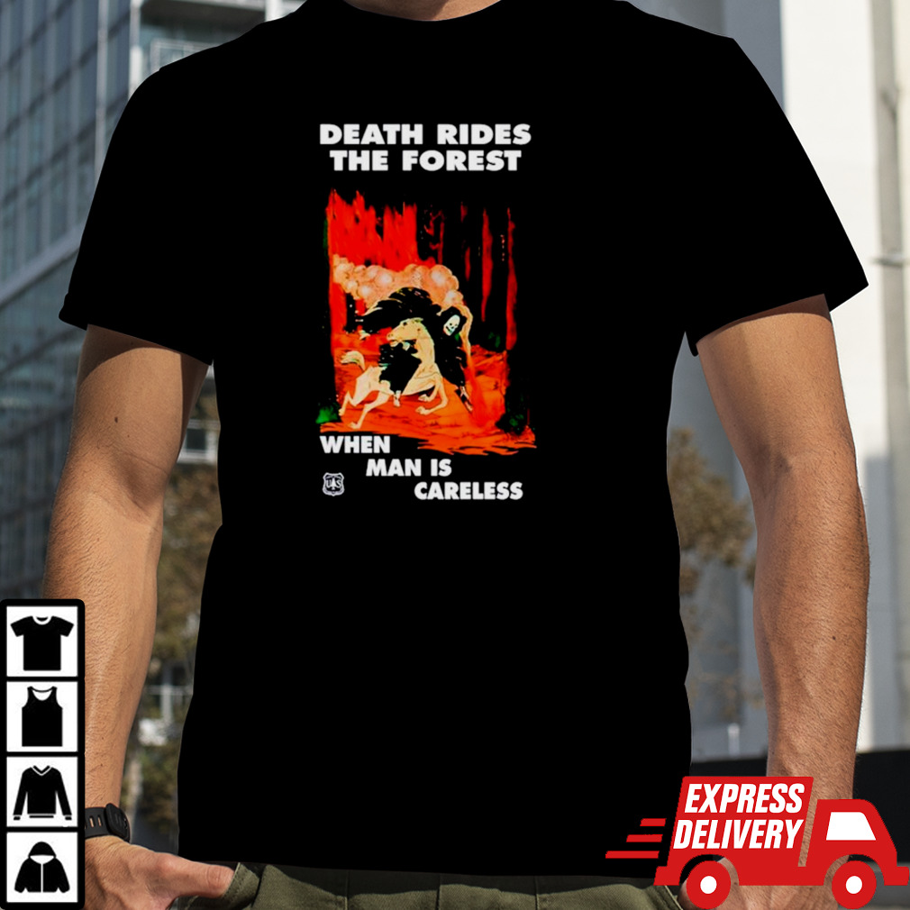 Death rides the forest when man is careless shirt