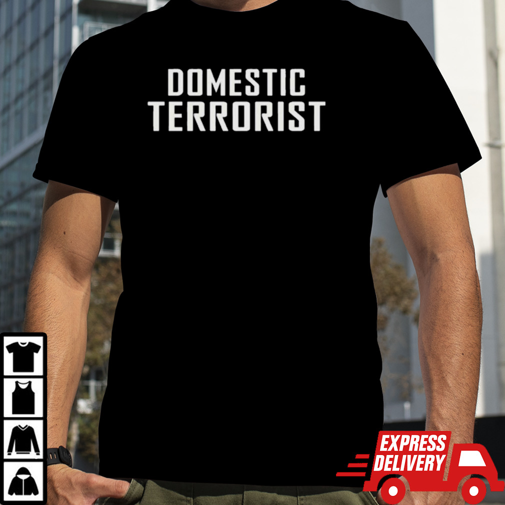 Domestic Terrorist Shirt