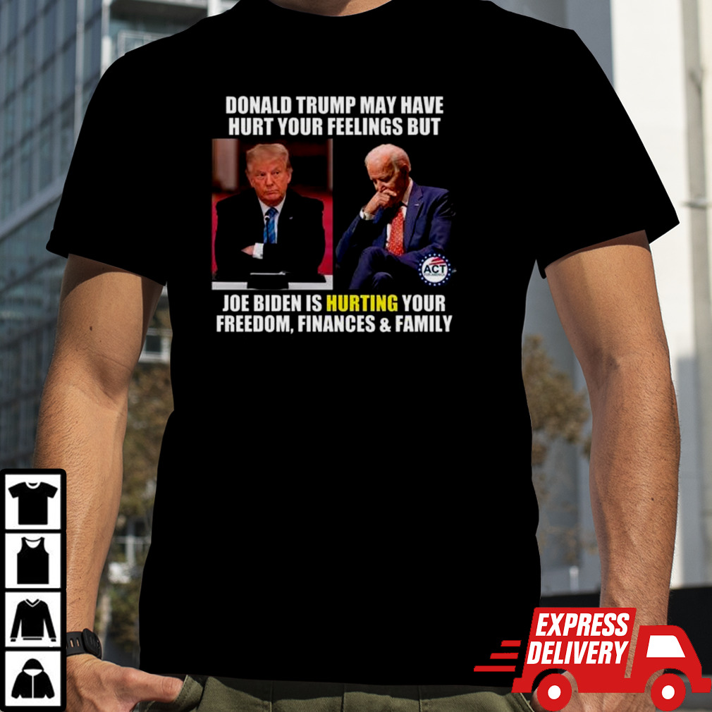 Donald Trump May Have Hurt Your Feelings But Joe Biden Is Hurting Your Shirt