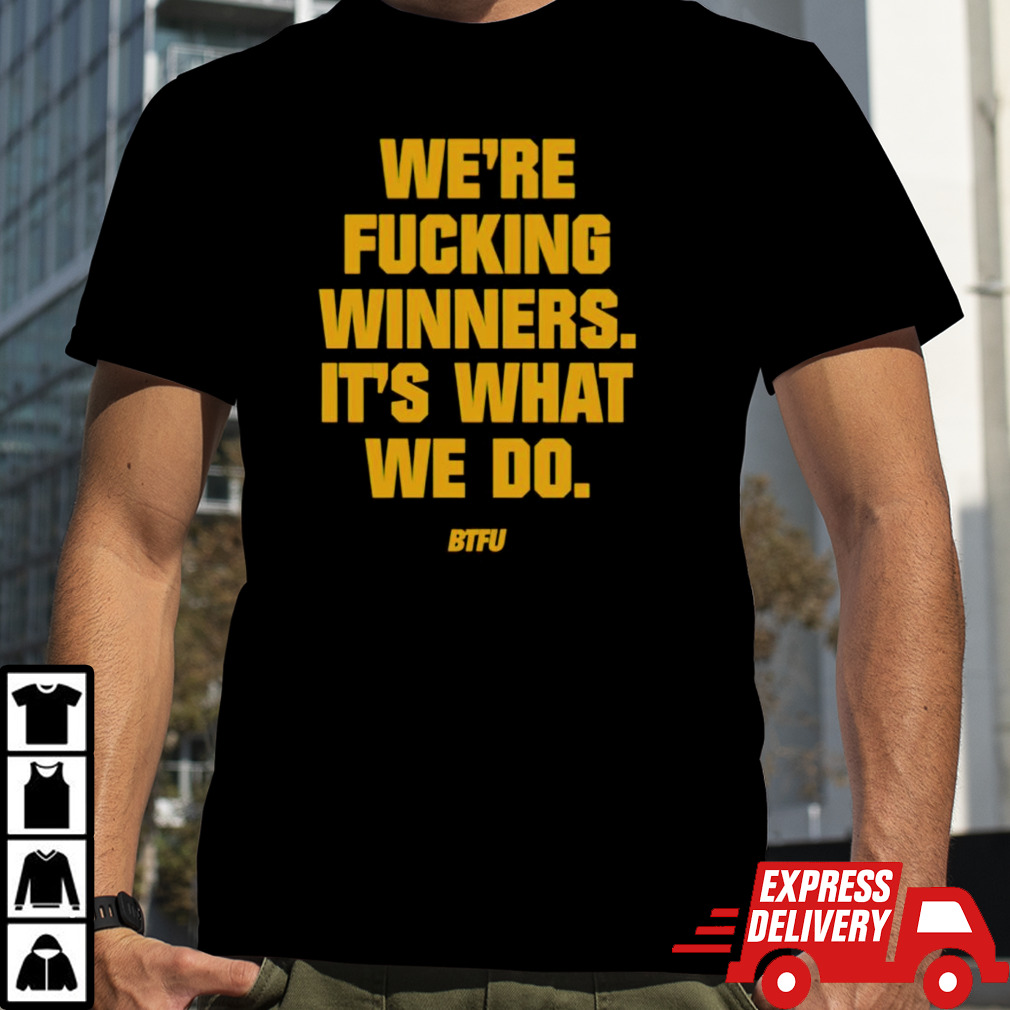 Holly were fucking winners its what we do btfu shirt