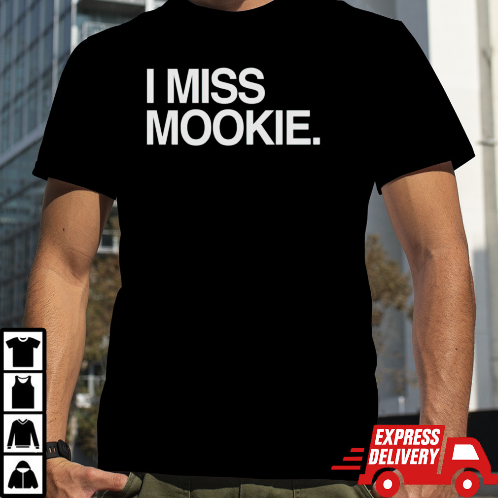 I miss mookie shirt