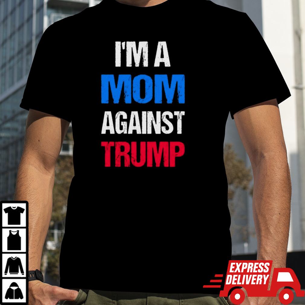 I’m A Mom Against Trump 2024 Shirt