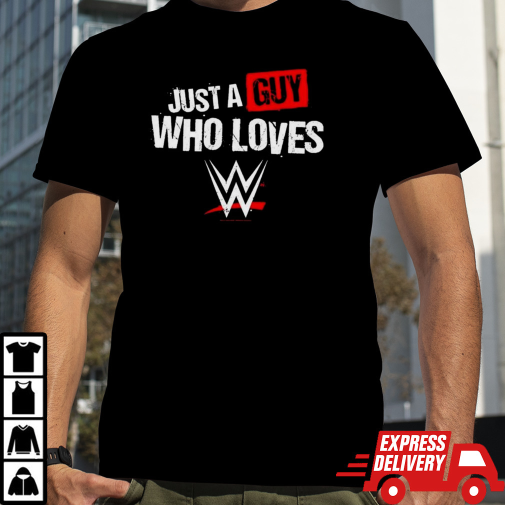 Just A Guy Who Loves Wwe 2024 T-shirt