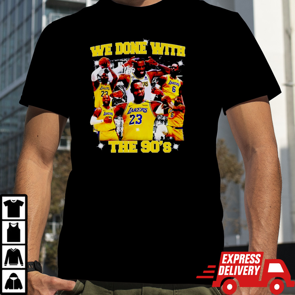 Lebron James we done with the 90’s shirt