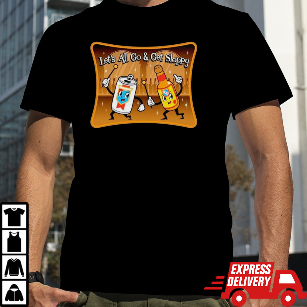 Let’s all go and get sloppy shirt