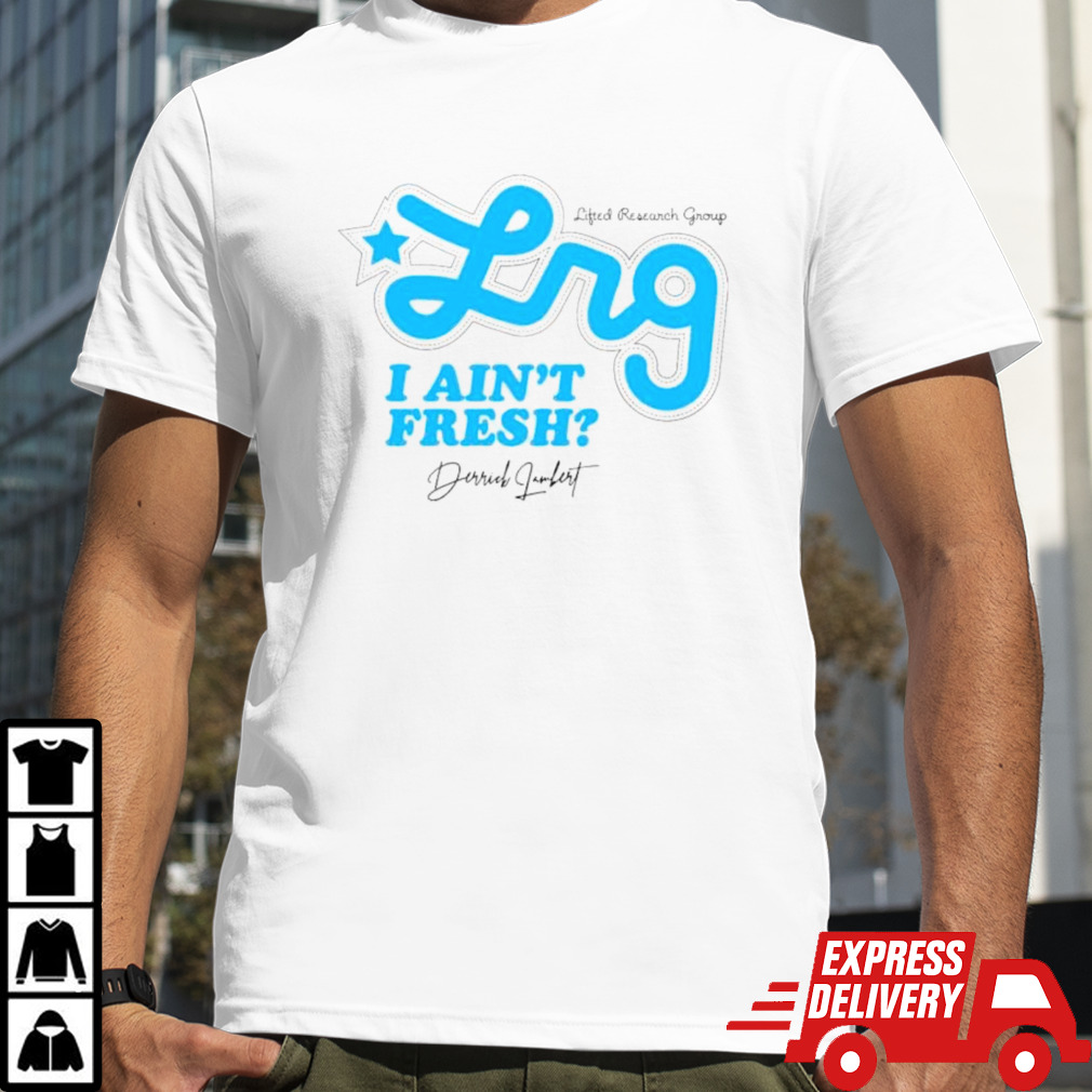 Lifted research group I ain’t fresh shirt