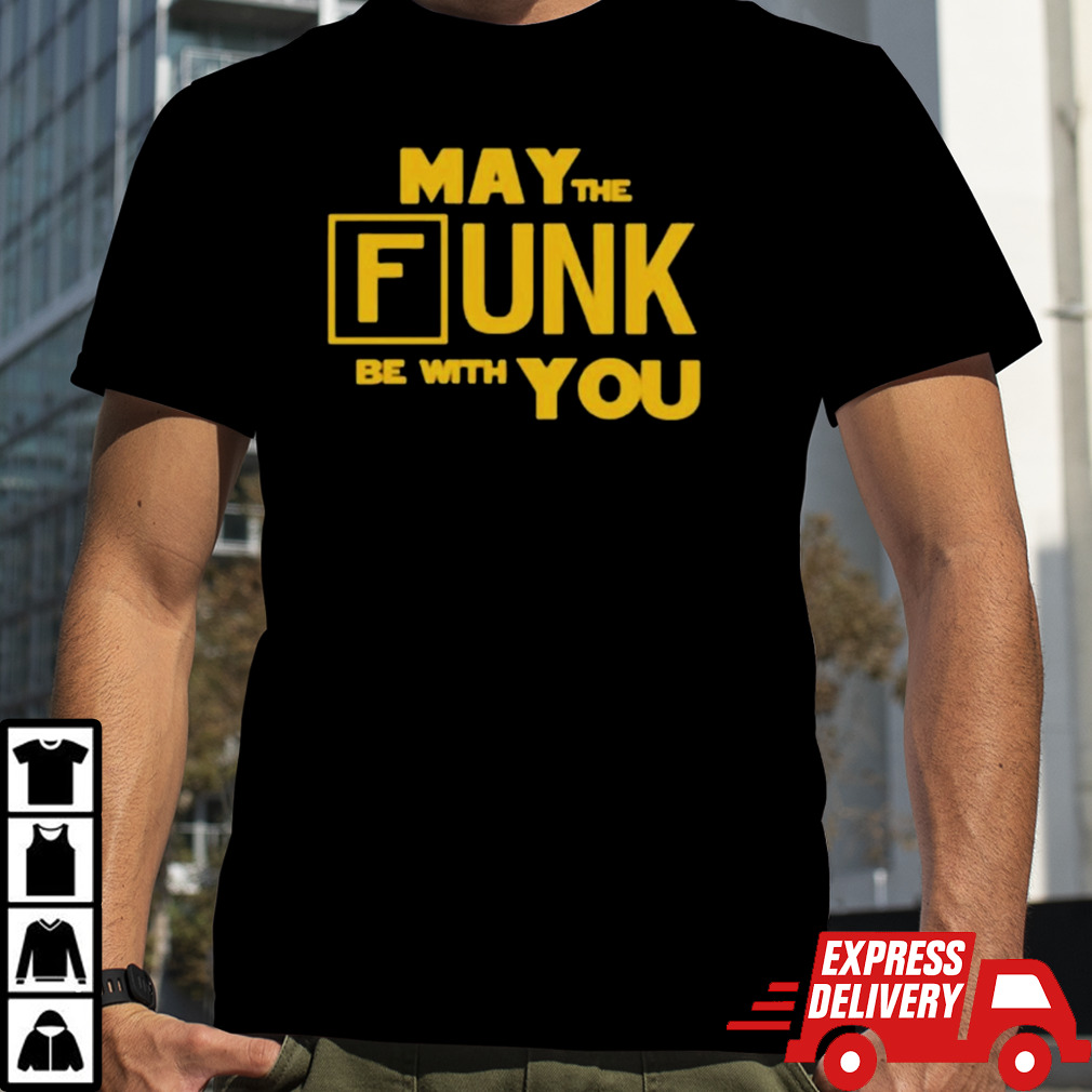 May the funk be with you T-Shirt