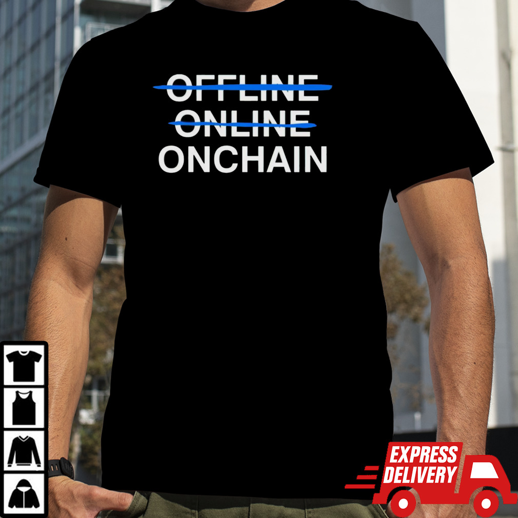 Onchain not offline online shirt