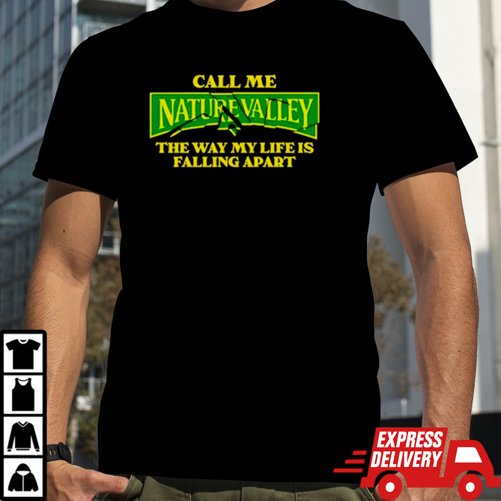 Steve call me nature valley the way my life is falling apart shirt