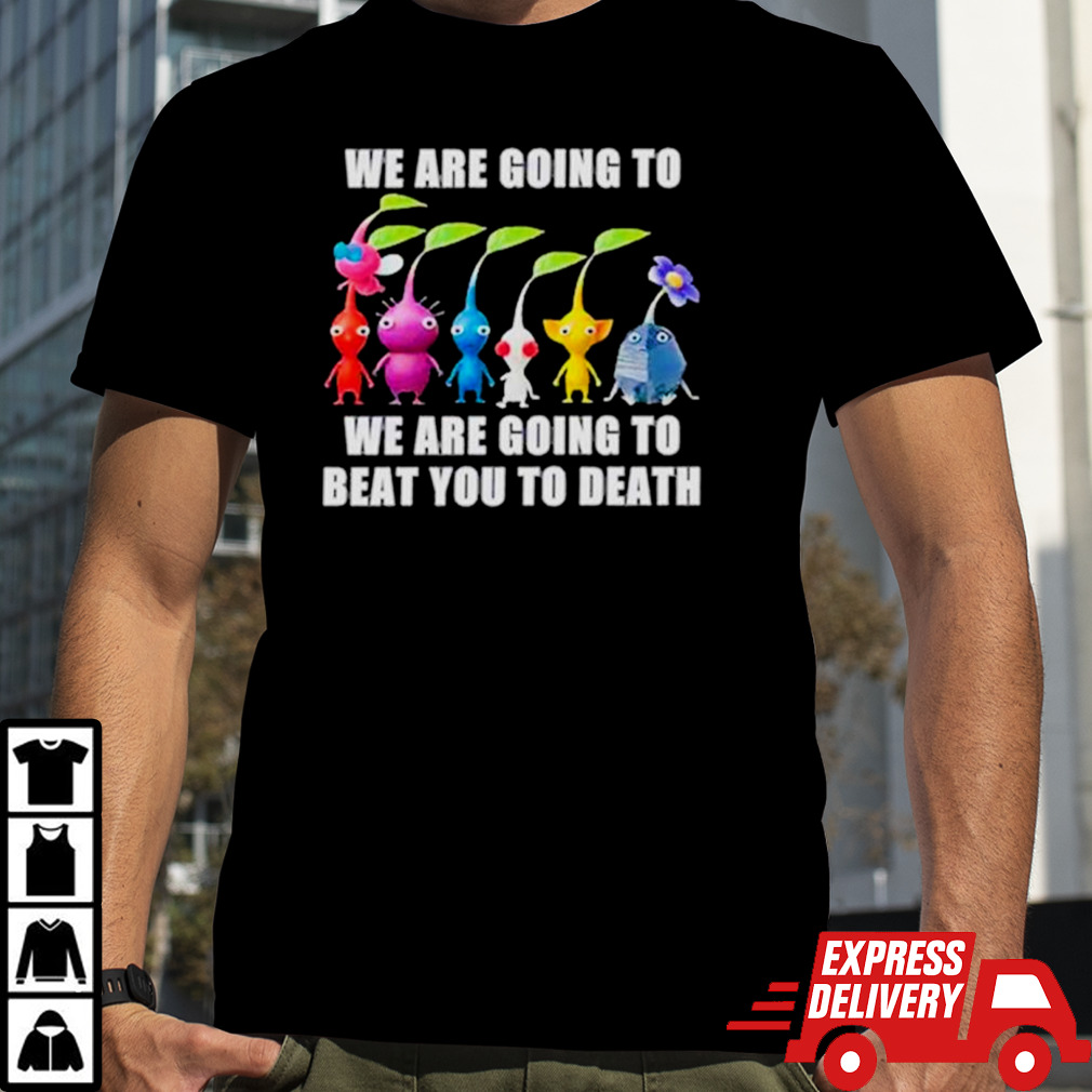 Switch we are going to beat you to death shirt