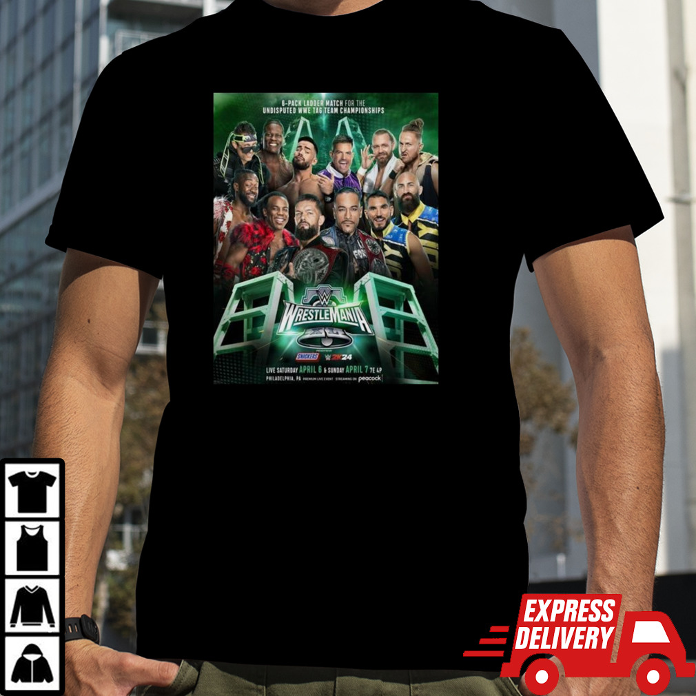 The 6-pack Ladder Match For The Undisputed Wwe Tag Team Championships Has Found Its Six Team Wwe Wrestlemania T-shirt