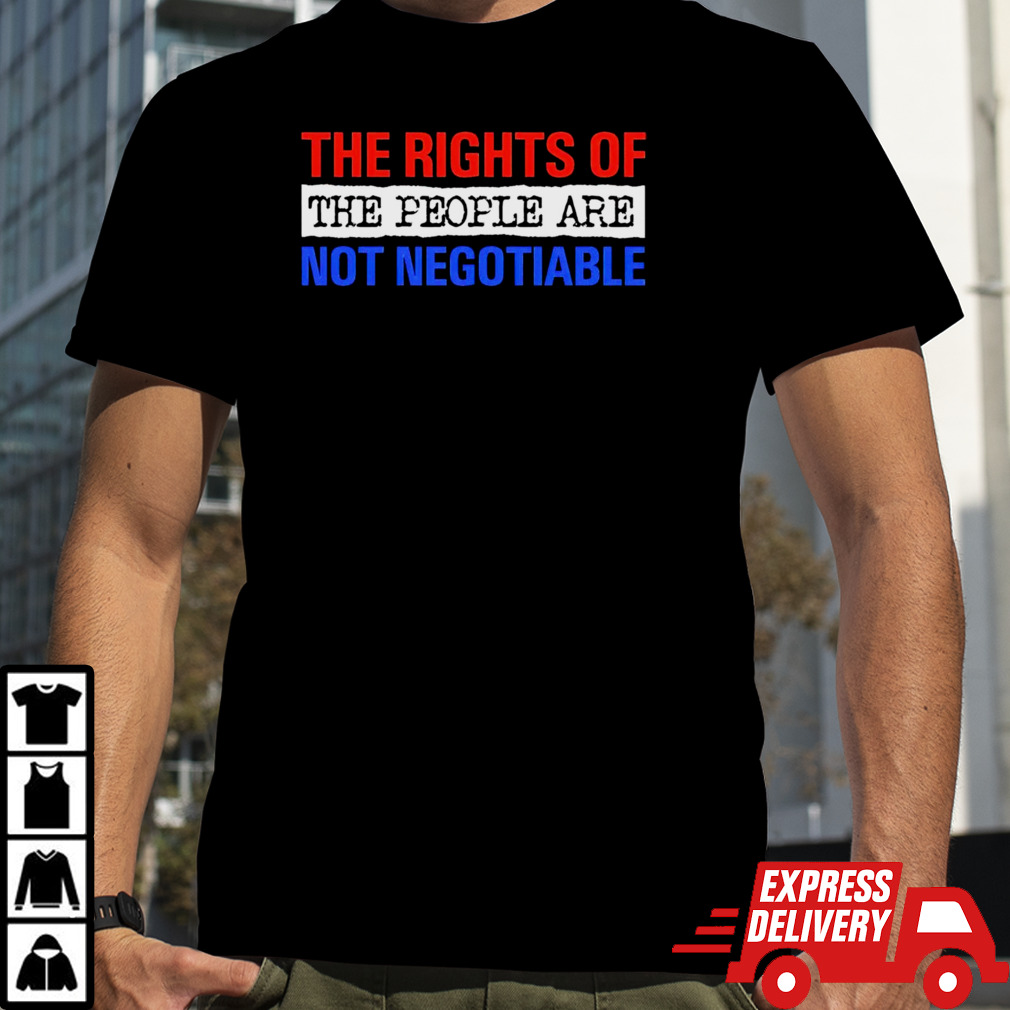 The rights of the people are not negotiable shirt