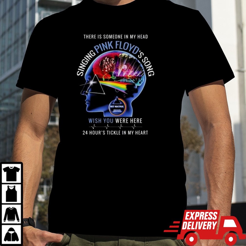 There Is Someone In My Head Singing Pink Floyd’s Song Wish You Were Here 24 Hour’s Tickle In My Heart Shirt