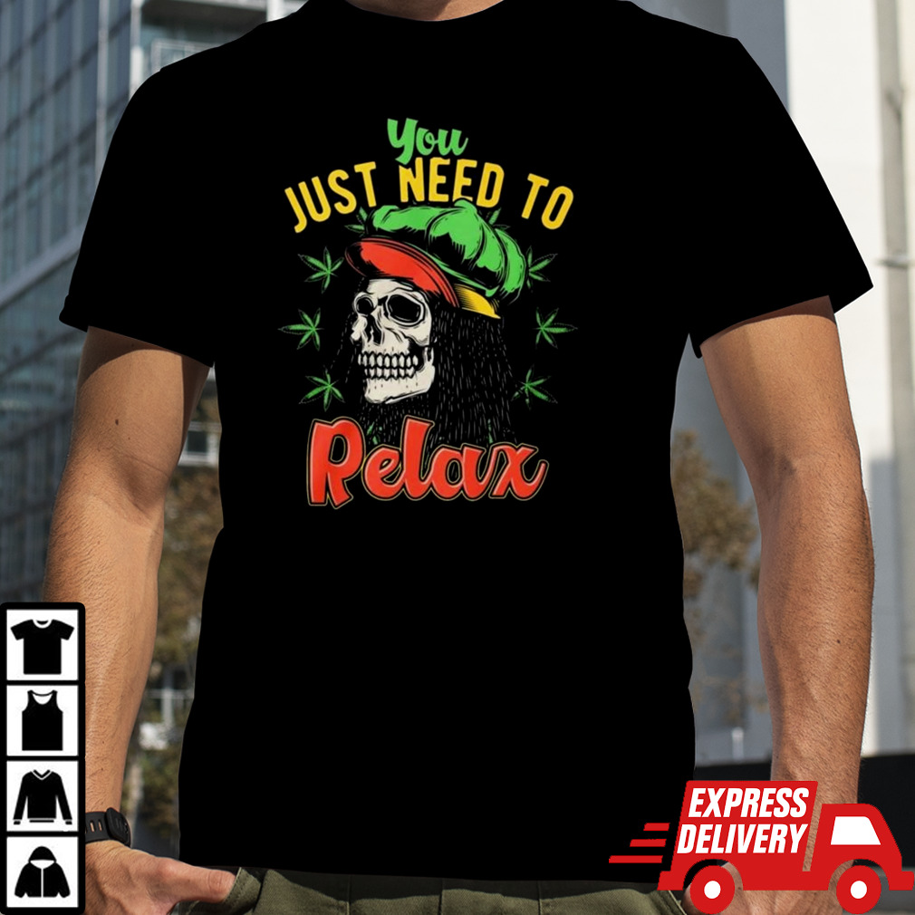 You Just Need To Relax T-shirt