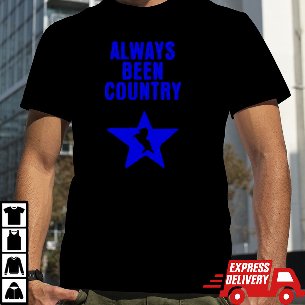 Always been country shirt