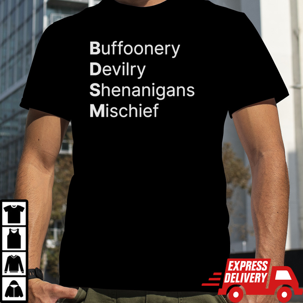 BDSM Buffoonery devilry shenanigans mischief shirt