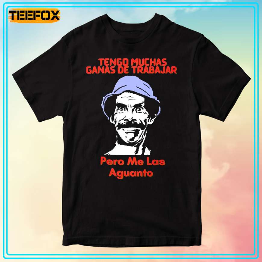 Don Ramon Tengo Muchas Ganas De Trabajar T-Shirt