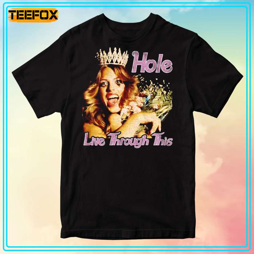 Hole Live Through This Unisex T-Shirt