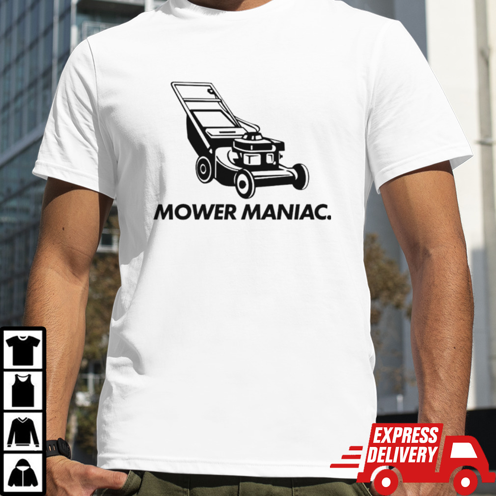 Lawnmower mower maniac shirt