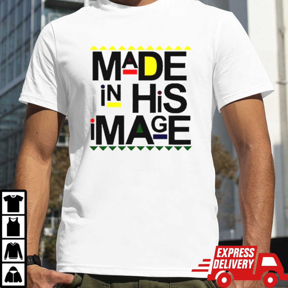 Made In His Image shirt