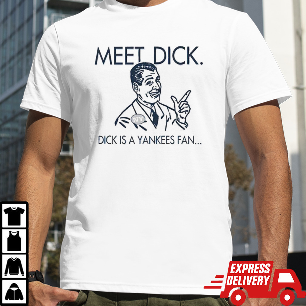 Meet dick dick is a Yankees fan shirt