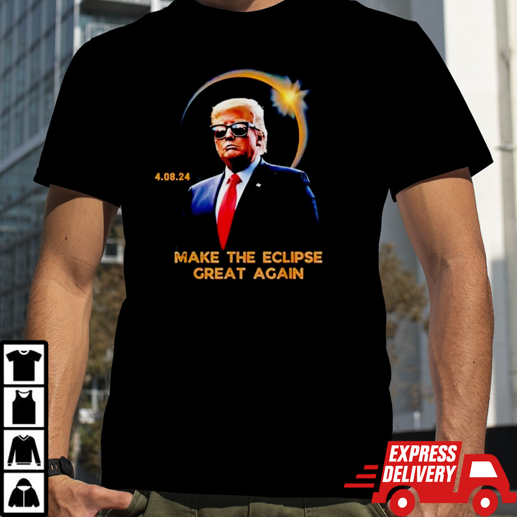 Trump make the eclipse great again shirt