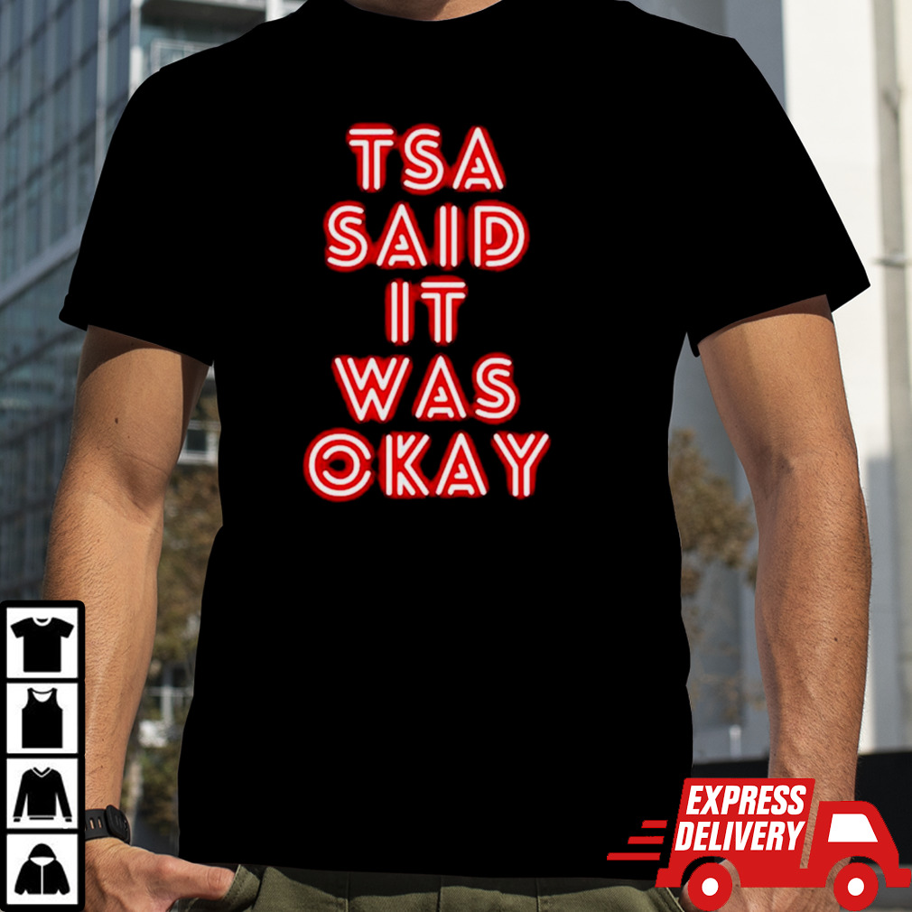 Tsa said it was okay shirt