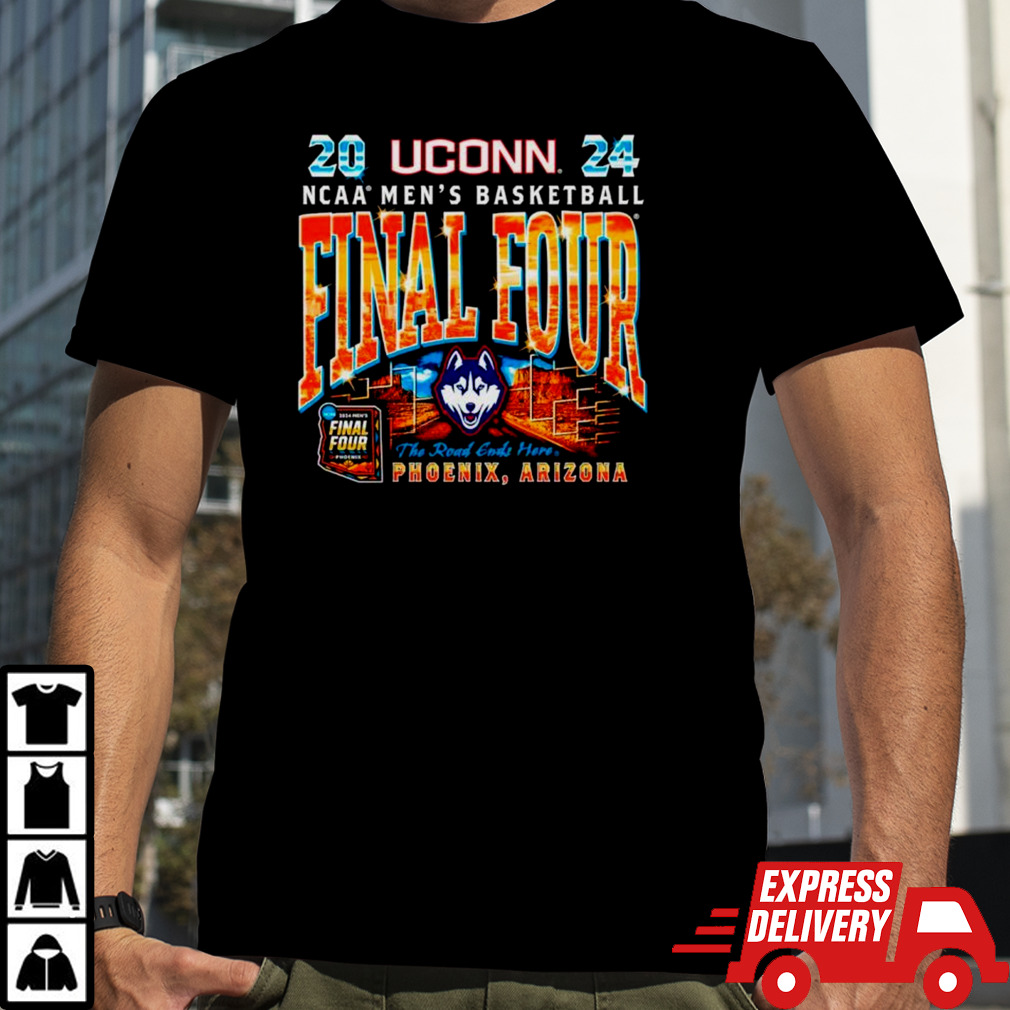 Uconn Huskies 2024 NCAA Men’s basketball Final Four the road ends here Phoenix Arizona shirt