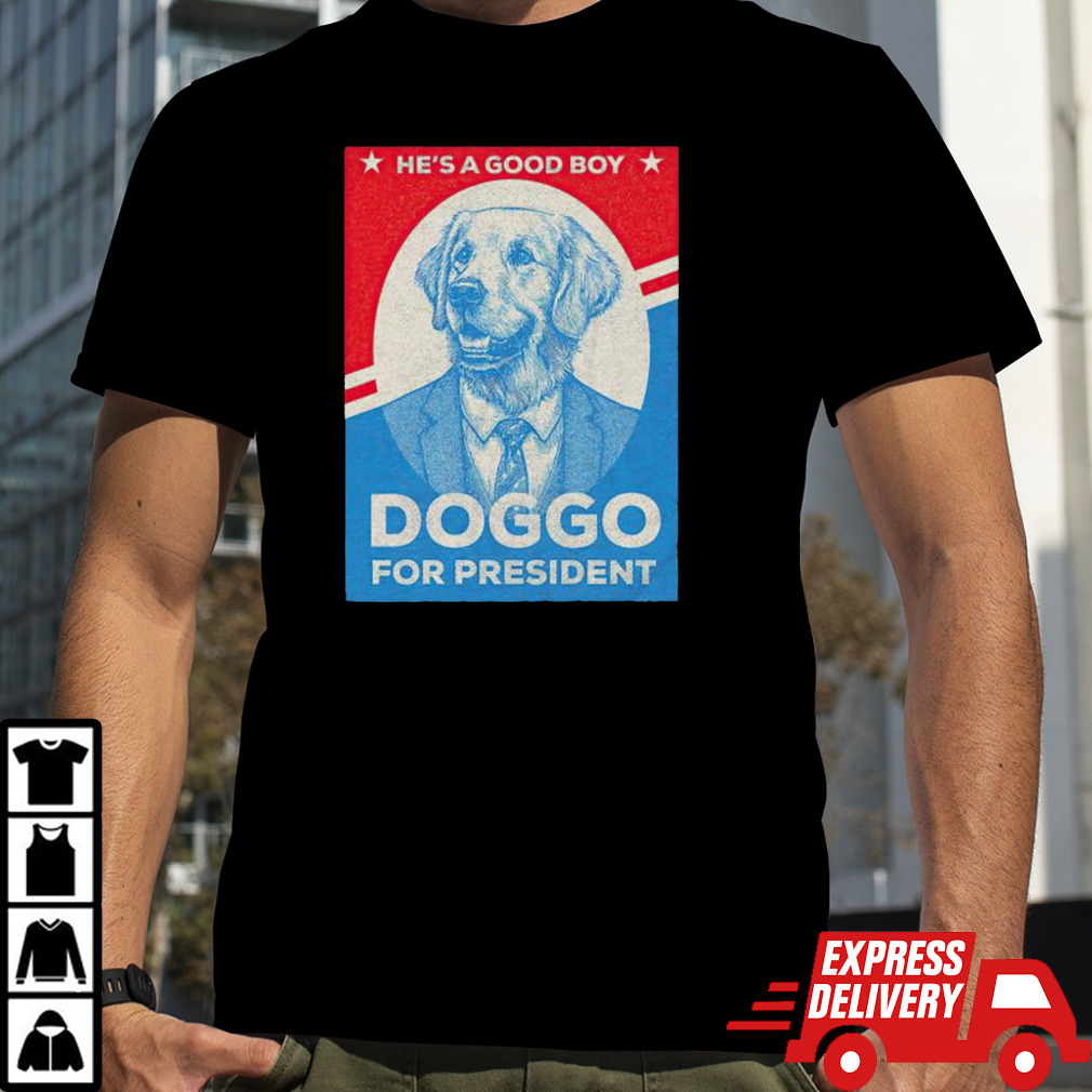 Doggo for president he’s a good boy T-shirt