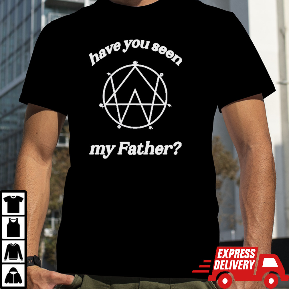 Father Collection Alison Wonderland Is My Daddy Have You My Seen Father Shirt