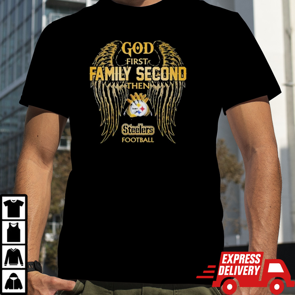 God First Family Second The Pittsburgh Steelers Football T-Shirt