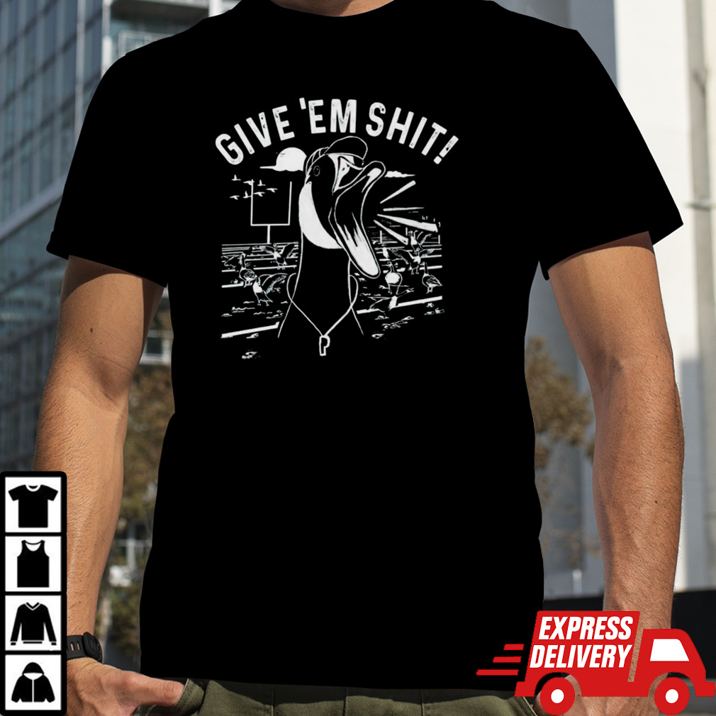 Goose poop give ’em shit shirt