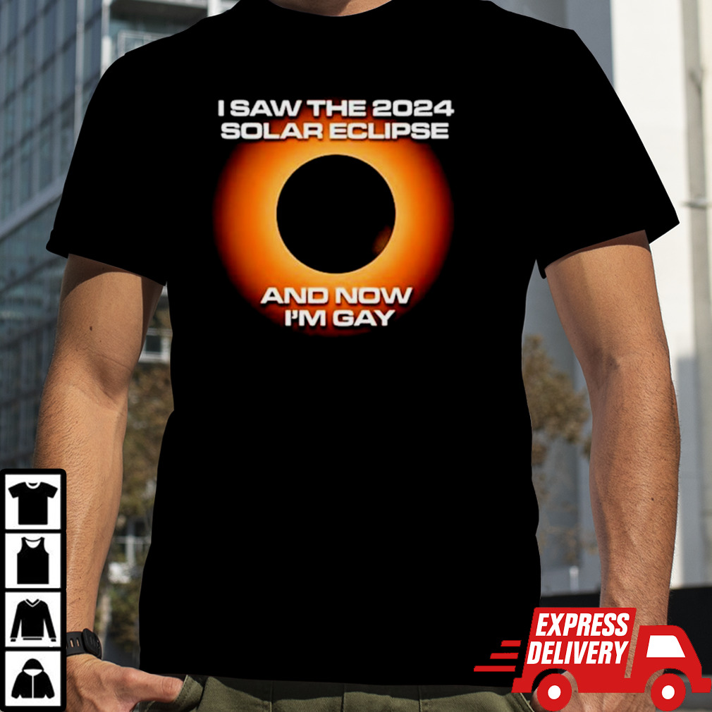 I saw the 2024 solar eclipse and now I’m gay shirt