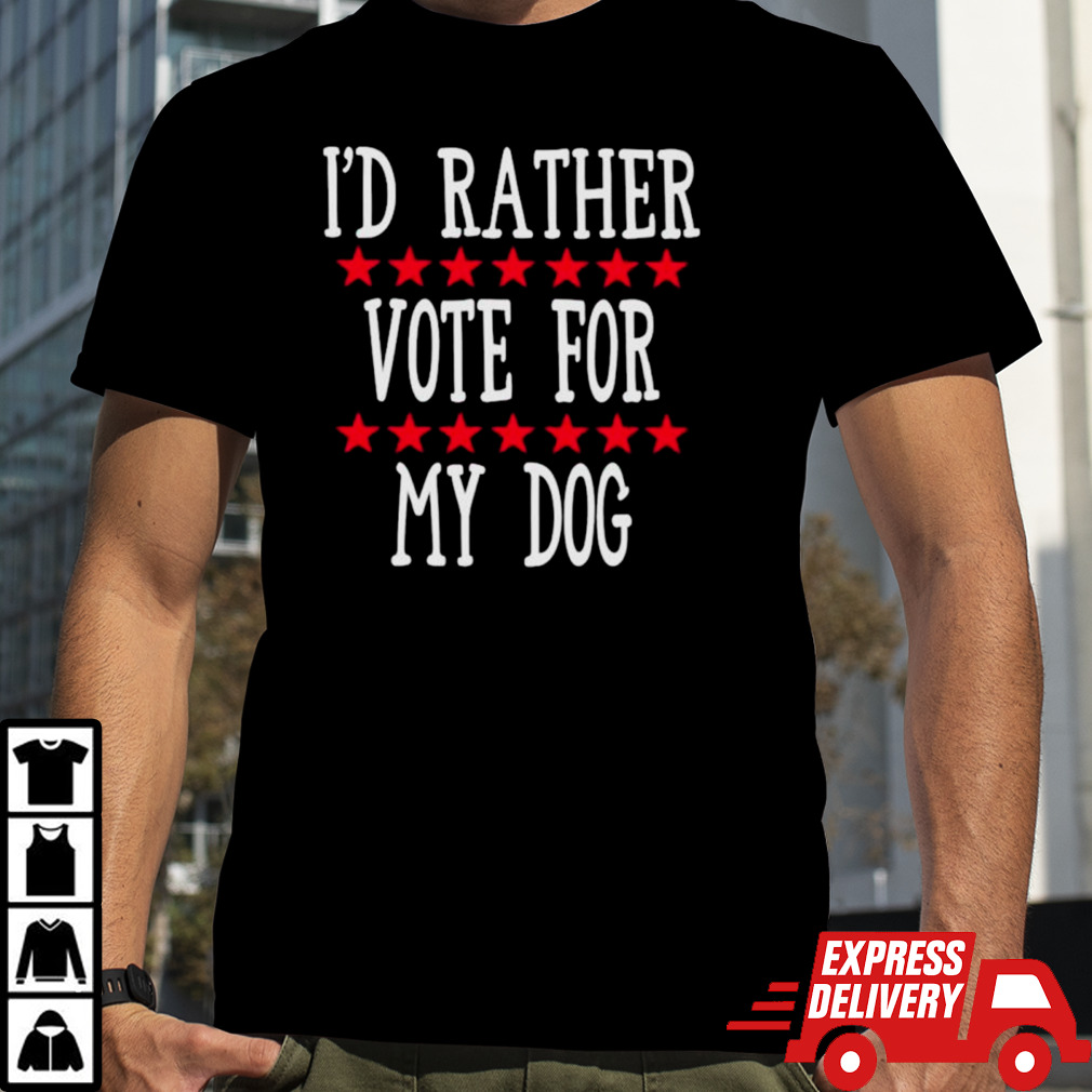 I’d rather vote for my shirt