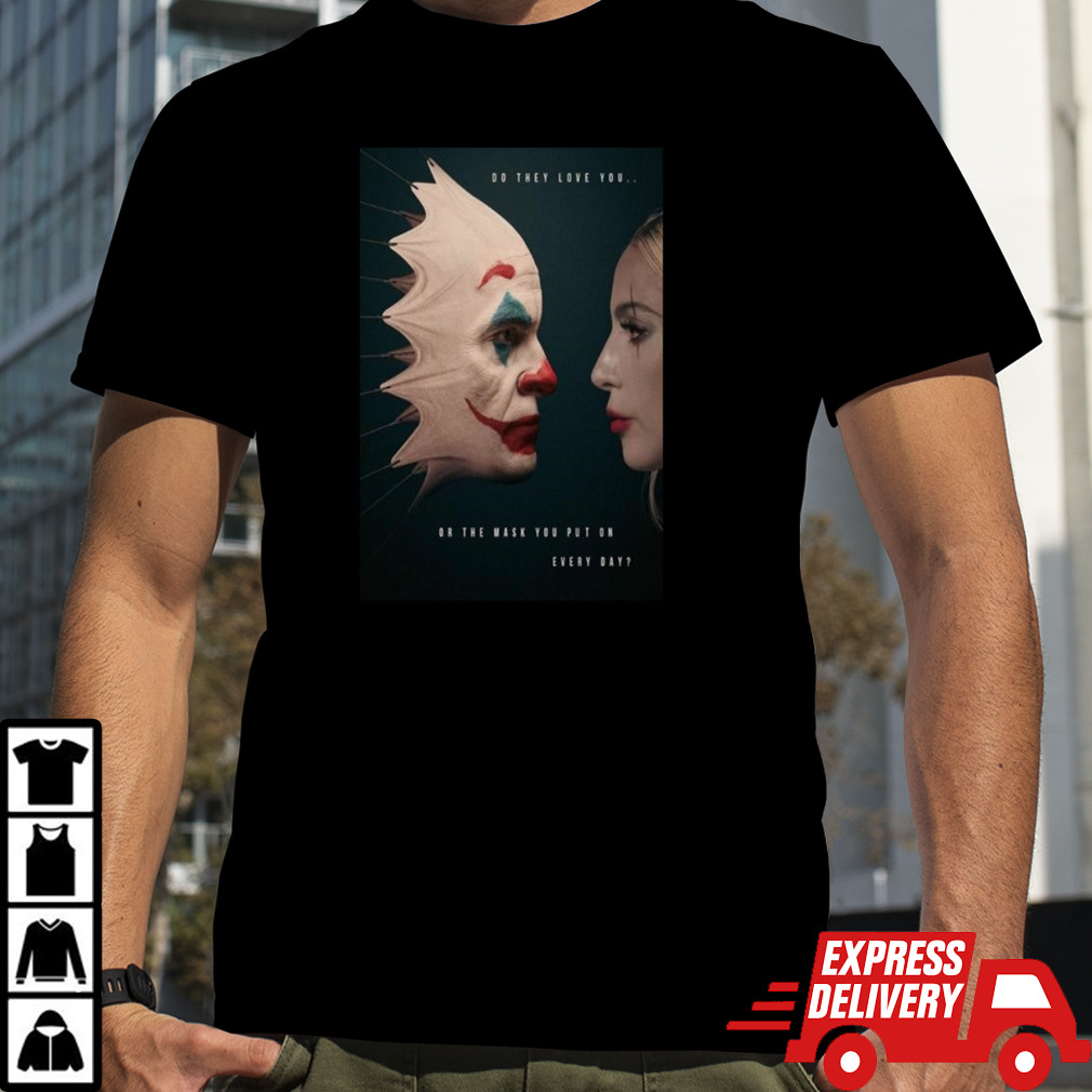 Joker 2 2024 Do They Love You Or The Mask You Put On Everyday Lady Gaga T-shirt