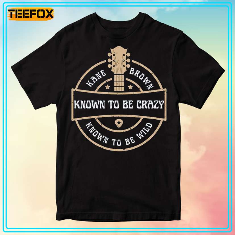 Kane Brown Known to Be Crazy T-Shirt