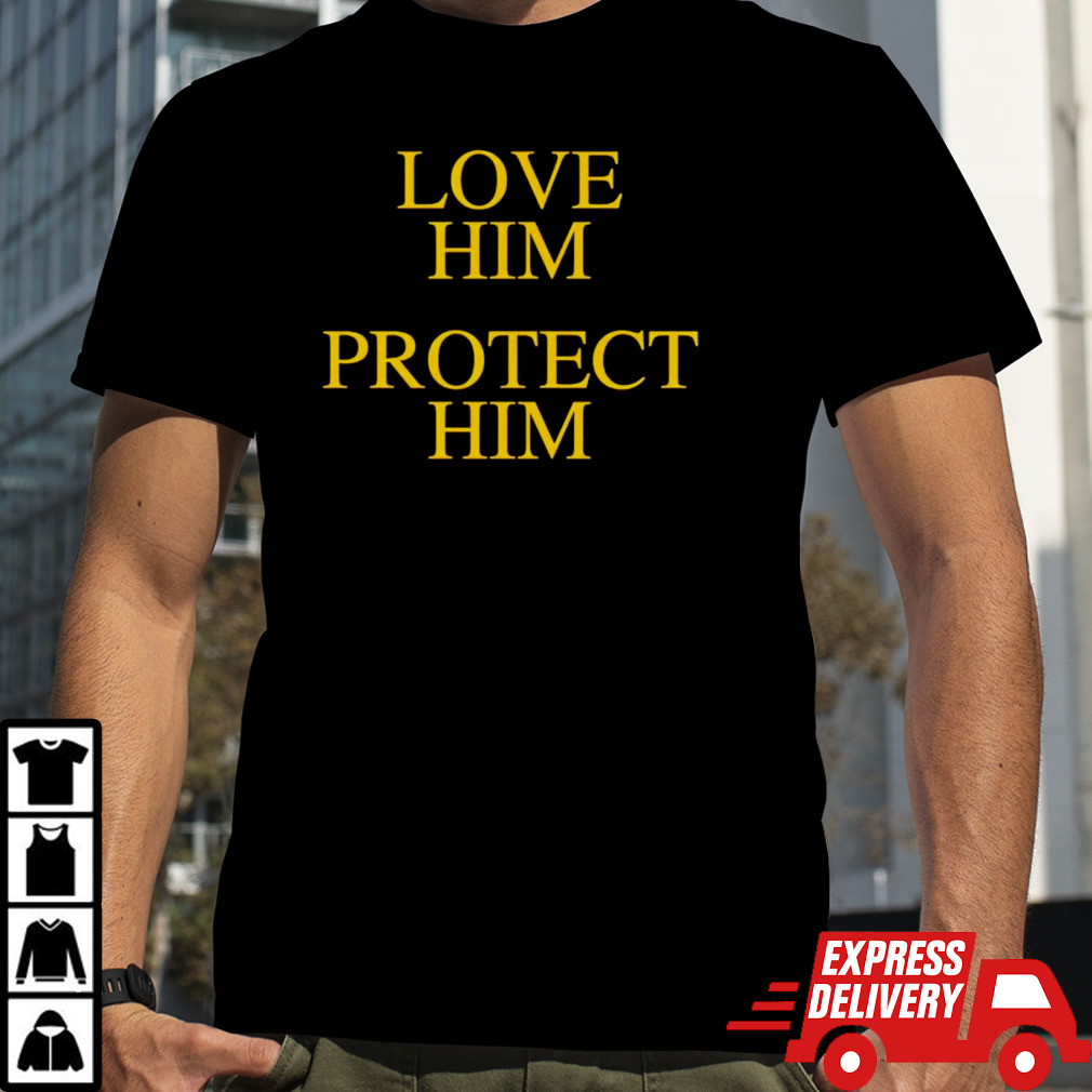 Love him protect him shirt