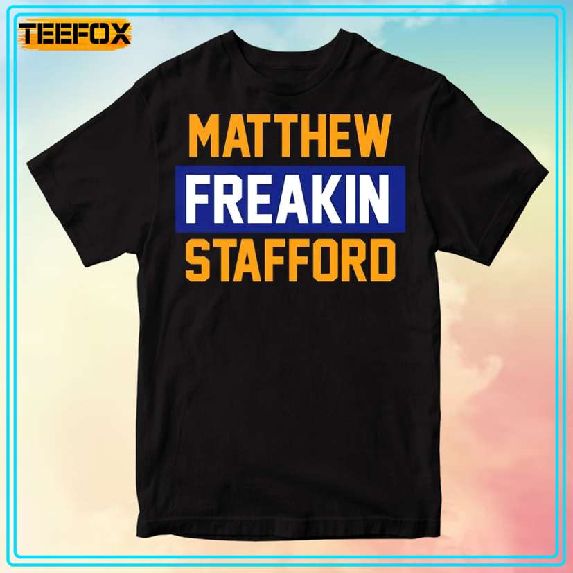 Matthew Freakin Stafford - Los Angeles Football Team T-Shirt