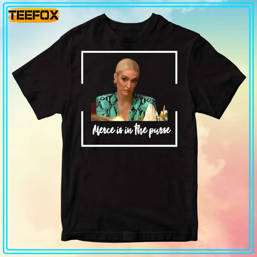 Merce is in the Purse Erika Jayne The Real Housewives T-Shirt