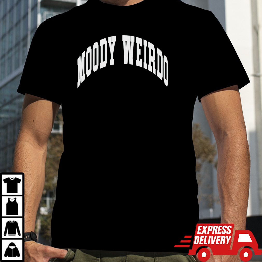 Moody weirdo shirt