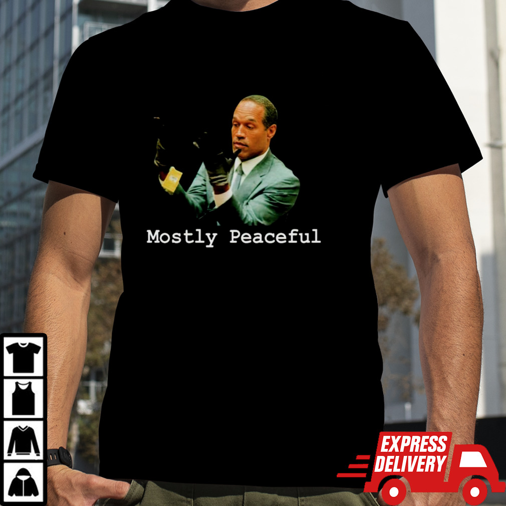 OJ Simpson mostly peaceful shirt