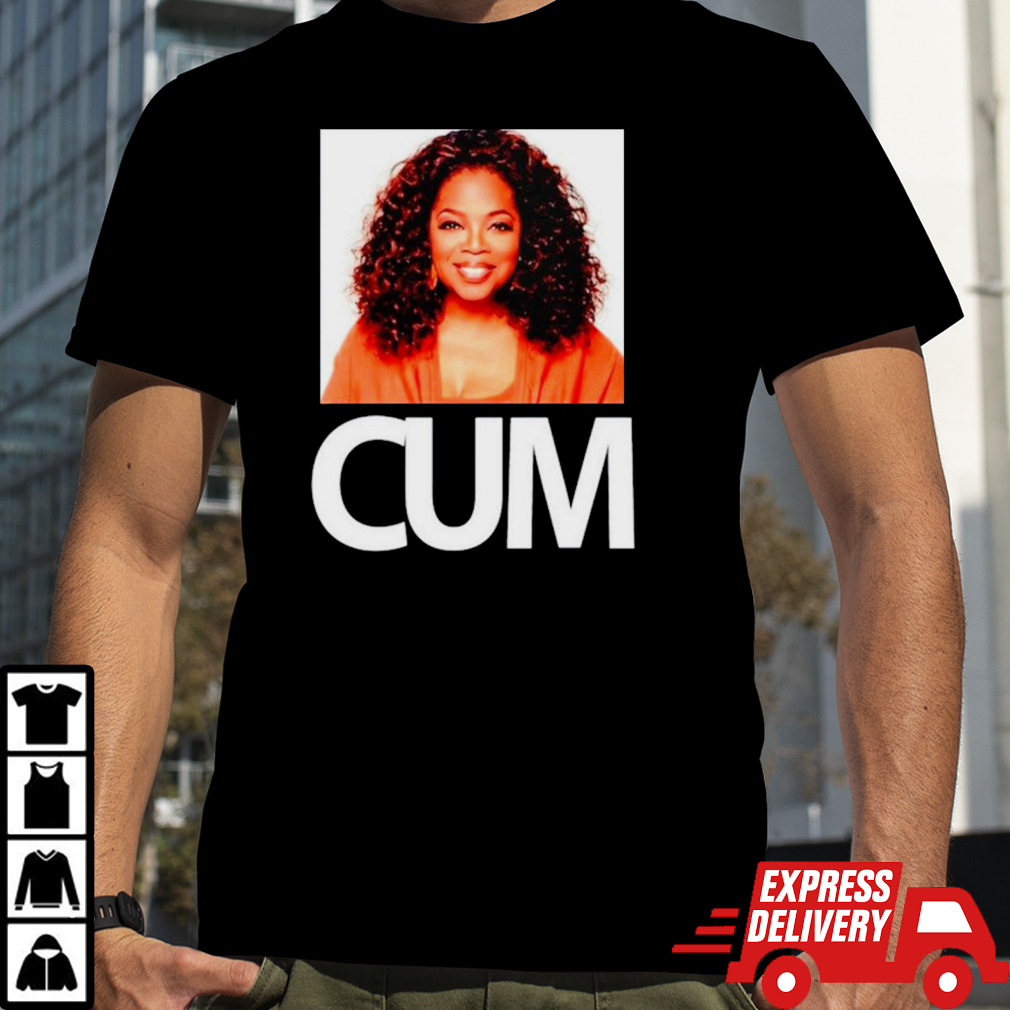 Oprah Winfrey Cum shirt